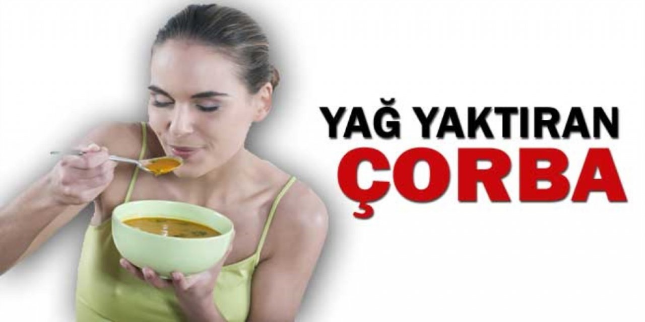 Bu çorba hızlı bir şekilde kilo vermenizi sağlıyor yağ yaktırıyor