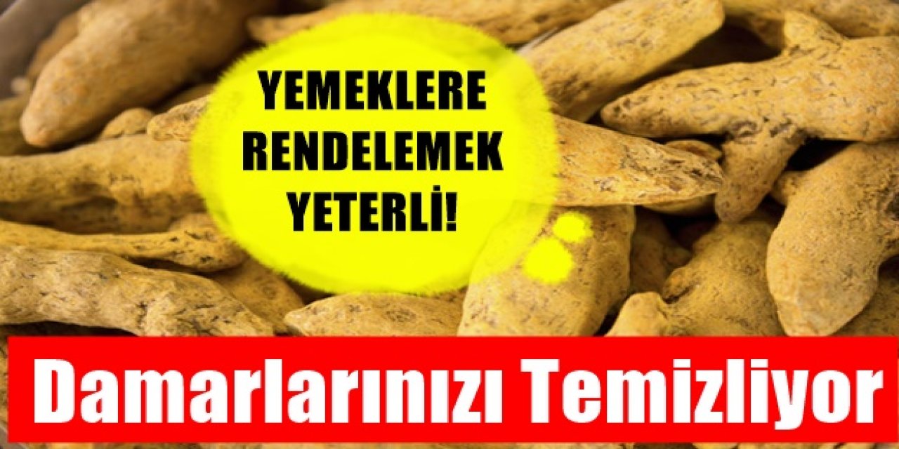 Yemeklere Rendeleyip bir tutam Eklerseniz damarlarınızı temizliyor