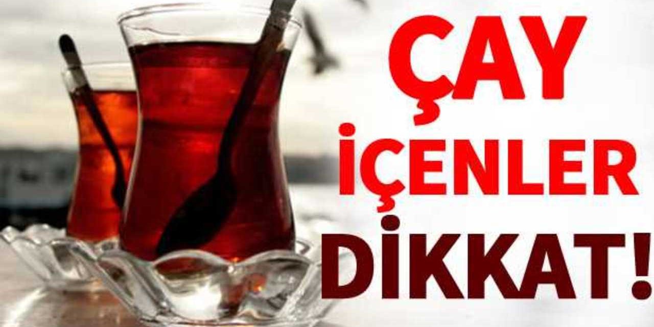 Çay Tiryakileri Dikkat Bu gerçeği belki ilk kez duyacak olabilirsiniz