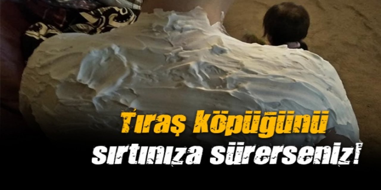 Tıraş Köpüğünü Sırtınıza Sürdüğünüzde O sorun geçiyor