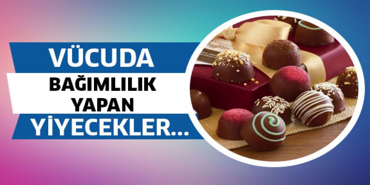 Sigara gibi bağımlılık yapıyor bu yiyecekleri dikkatli tüketin