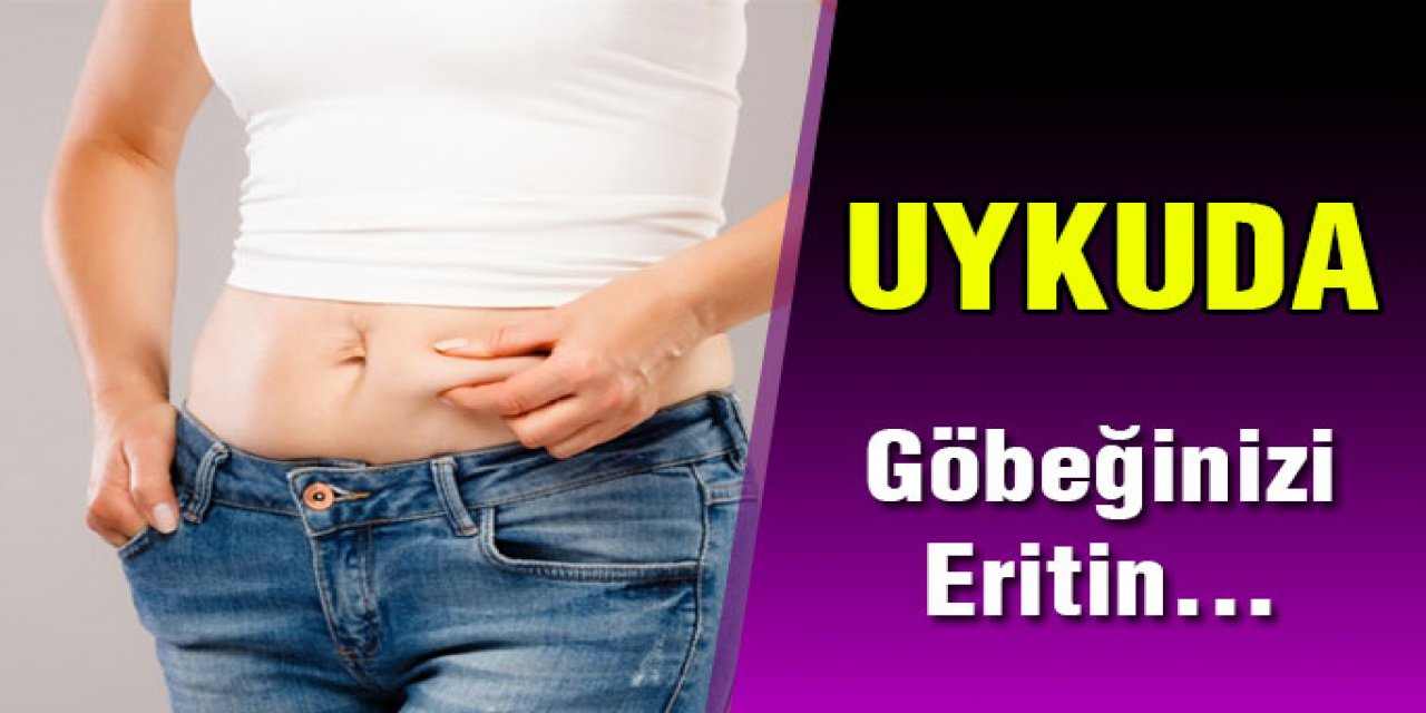 Uyurken Bile Göbeğinizi eritecek yağ yakacak harika yöntem