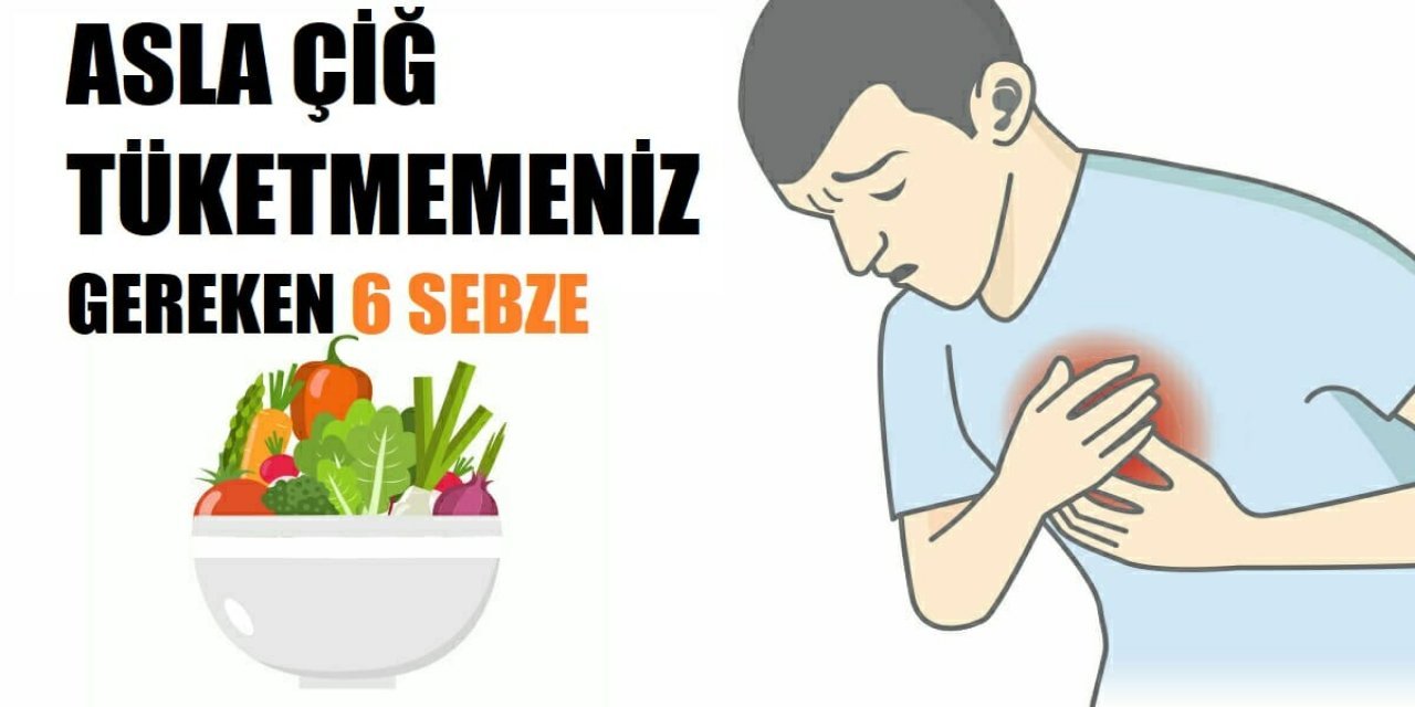 Bu yiyecekleri Çiğ yemek tehlikeli olabilir sakın çiğ yemeyin