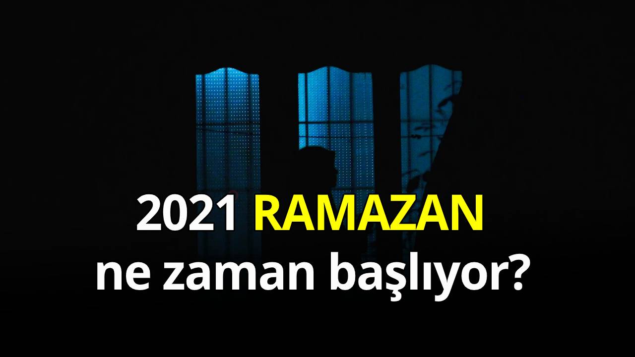 2021 yılı Ramazan ayı ne zaman başlıyor? 2021 takviminde kadir gecesi hangi güne denk geliyor?