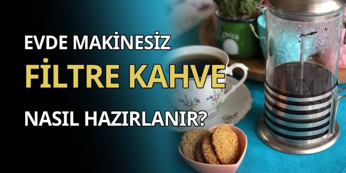 Evde filtre kahve nasıl yapılır? French Press ile filtre kahve yapımı