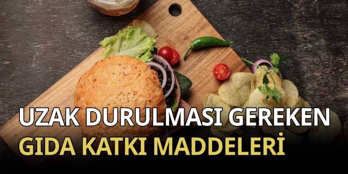 Uzak durulması gereken gıda katkı maddeleri nelerdir?