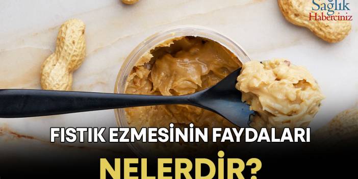 Fıstık ve fındık ezmesinin sağlığa faydaları